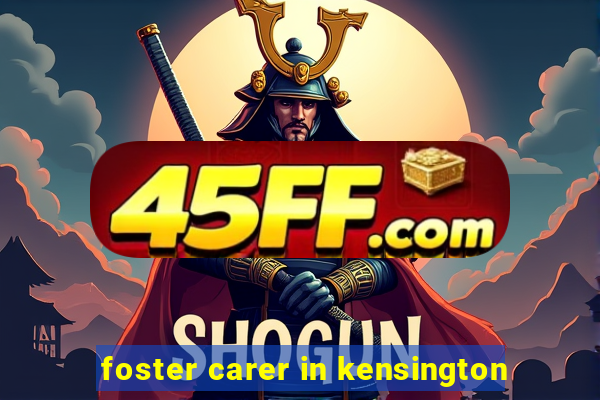 foster carer in kensington
